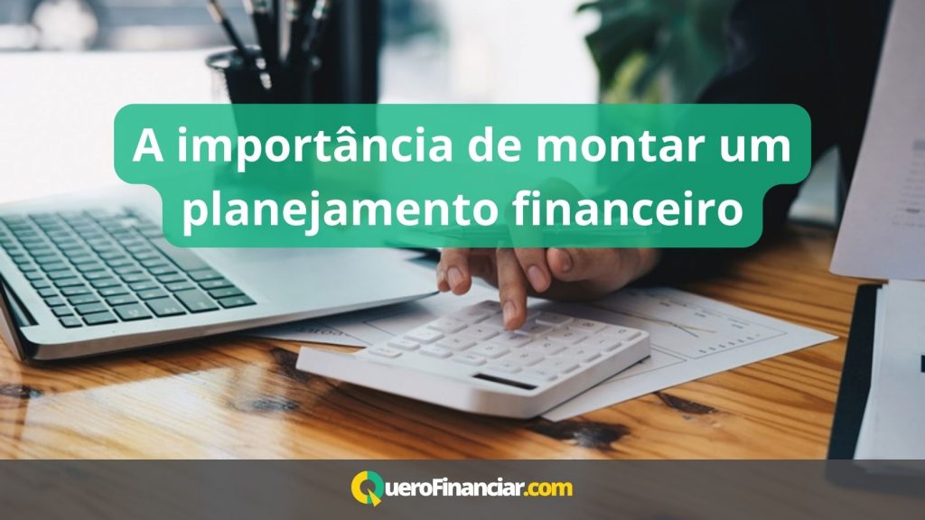 A importância de montar um planejamento financeiro Quero Financiar