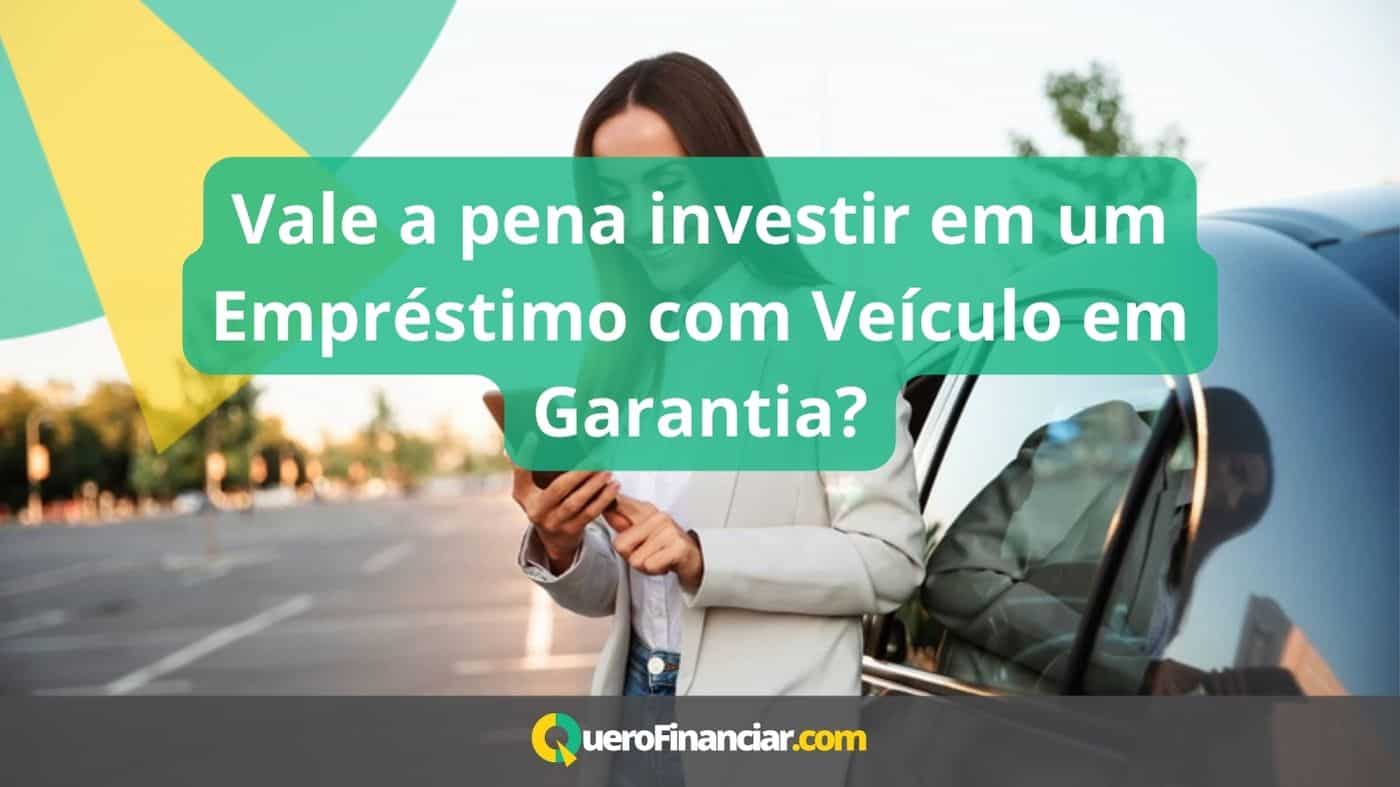 Vale A Pena Investir Em Um Empr Stimo Ve Culo Em Garantia Quero