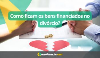 Como ficam os bens financiados no divórcio